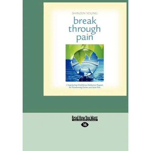 Break Through Pain: A Step-By-Step Mindfulness Meditation Program for Transforming Chronic and Acute Pain (Easyread Large Edition) - Paperback