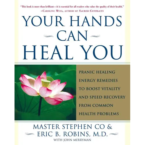 Your Hands Can Heal You: Pranic Healing Energy Remedies to Boost Vitality and Speed Recovery from Common Health Problems - Paperback