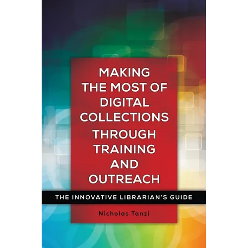 Making the Most of Digital Collections Through Training and Outreach: The Innovative Librarian's Guide - Paperback